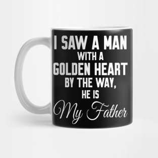 I saw a man with a golden heart Mug